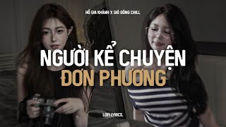 ♫ Người Kể Chuyện Đơn Phương (Lofi Lyrics.) - Hồ Gia Kháng | Vậy Sao Em Không Xóa Chuyện Cũ Đi..