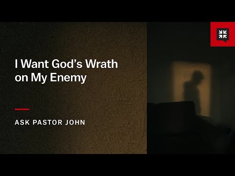 I Want God’s Wrath on My Enemy