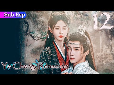 【Sub Esp】Ye Cheng: Renacido EP12 | Ye Cheng: Reborn | 夜城赋之离生 (Jia Ze, Yuan Hao)