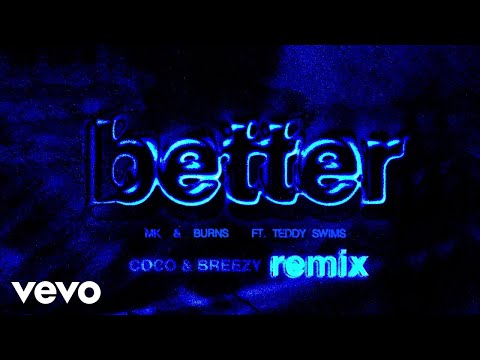 MK, BURNS - Better (Coco & Breezy Remix - Official Audio) ft. Teddy Swims