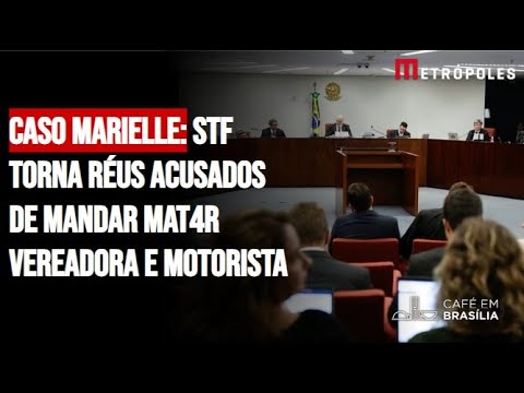 Caso Marielle: STF torna réus acusados de mandar mat4r vereadora e motorista