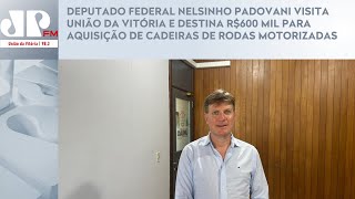 PADOVANI VISITA UNIÃO DA VITÓRIA E DESTINA R$600 MIL PARA AQUISIÇÃO DE CADEIRAS DE RODAS MOTORIZADAS