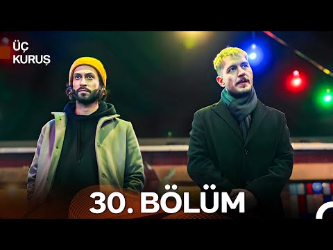 Üç Kuruş 30. Bölüm