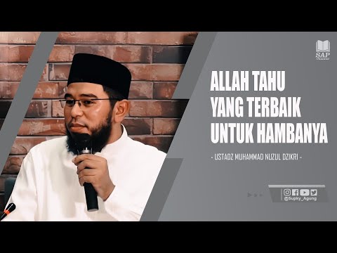 ALLAH TAHU YANG TERBAIK UNTUK HAMBANYA | USTADZ MUHAMMAD NUZUL DZIKRI