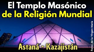 ¡Astaná 2025: la pirámide donde se gesta la religión del Anticristo!