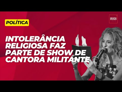 INTOLERÂNCIA RELIGIOSA FAZ PARTE DE SHOW DE CANTORA MILITANTE