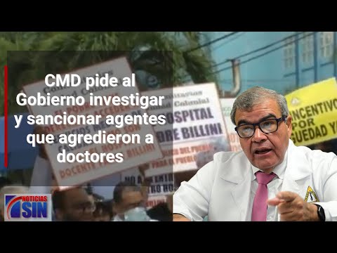 CMD pide al Gobierno investigar y sancionar agentes que agredieron a doctores