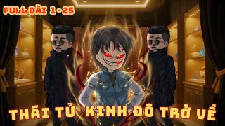 [ Full Dài 1 - 25 ] Thái Tử Kinh Đô Trở Về