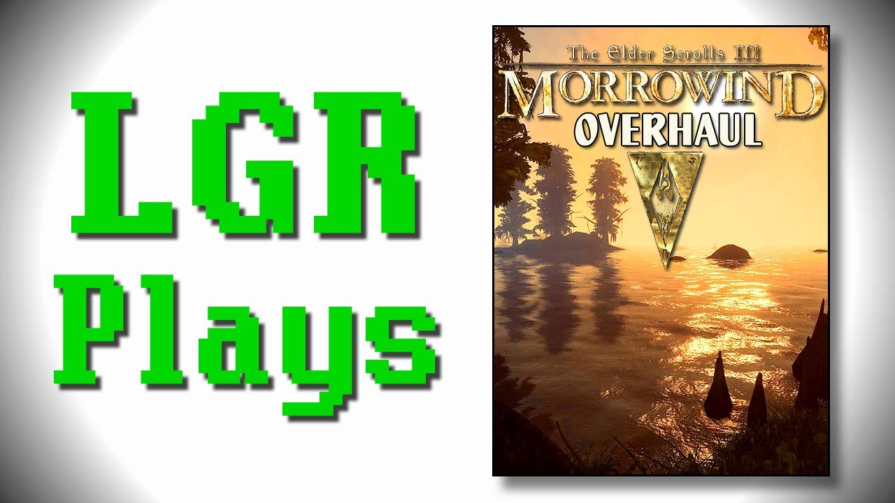 LGR Plays - Elder Scrolls Morrowind Overhaul 3. 0 Mod