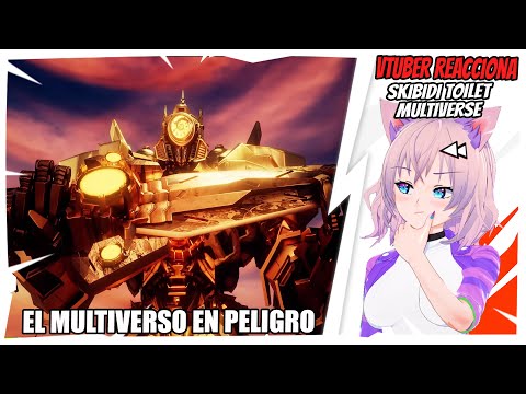 VTuber Reacciona a Skibidi Toilet Multiverse 47  EL MULTIVERSO PELIGRA