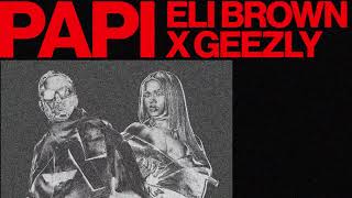 Eli Brown x GeezLy - Papi [Ultra Records]