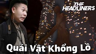 SĂN ẢNH QUÁI VẬT KHỔNG LỒ CÙNG ĐỒNG BỌN • THE HEADLINERS.