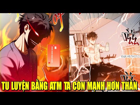 [Trọn Bộ] TU LUYỆN BẰNG ATM TA CÒN MẠNH HƠN THẦN | REVIEW PHIM TRUYỆN TRANH HAY