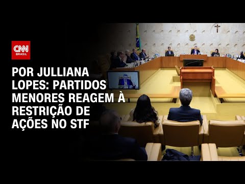 ​Análise: Partidos menores criticam possível restrição de ações no STF | CNN ARENA