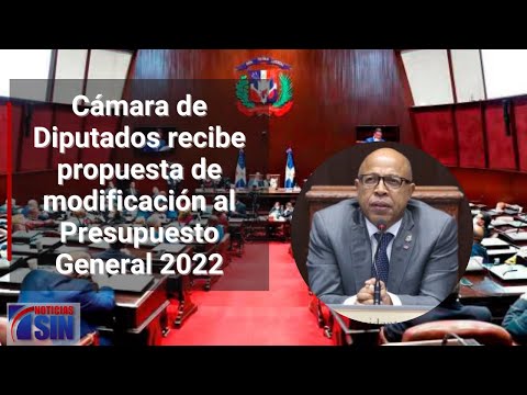 Cámara de Diputados recibe propuesta de modificación al Presupuesto General 2022