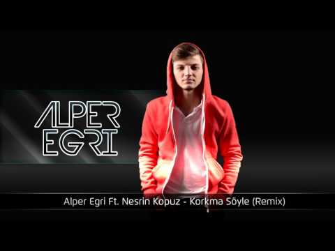 Alper Eğri Ft. Nesrin Kopuz - Korkma Söyle