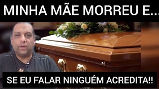 Quando minha mãe faleceu, isso aconteceu comigo no exato momento 
