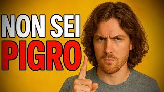 Non sei PIGRO.