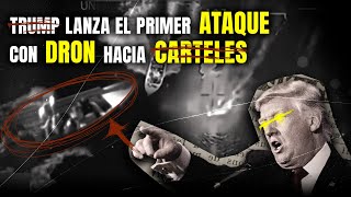 TRUMP INICIA LA GUERRA CONTRA LOS CÁRTELES:UN DÍA HISTÓRICO