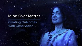 Mind Over Matter: Creating Outcomes with Observation