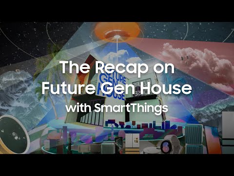 SmartThings: The Recap on Future Gen House with SmartThings | Samsung