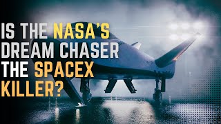 Is the NASA Dream Chaser Space Plane the SpaceX Killer?