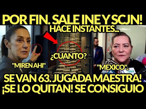 POR FIN! SE VAN MAS DE 63, SALE URGENTE INE Y CORTE, SE LO QUITAN CLAUDIA DICTAMINA MEXICO ATENTO