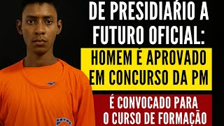 EX PRESIDIÁRIO PASSA EM CONCURSO DA PM E É CHAMADO PARA O CURSO DE FORMAÇÃO