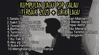 KUMPULAN LAGU POP GALAU TERBAIK 2025 + LIRIK LAGU || Playlist lagu galau bruta bisa download