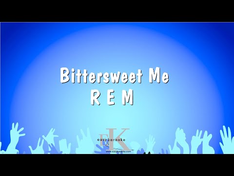 Bittersweet Me – R E M (Karaoke Version)