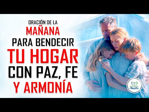 Oración de la MAÑANA para BENDECIR tu hogar con paz, fe y armonía
