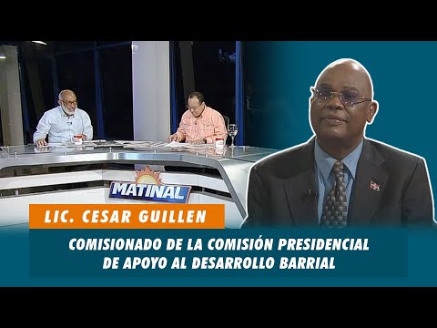 Lic. Cesar Guillen, Comisionado de la comisión presidencial de apoyo al desarrollo barrial | Matinal