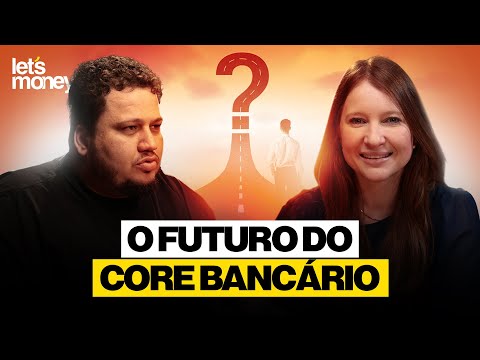 O FUTURO DO CORE BANCÁRIO - LET’S MONEY - #046