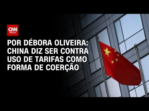 ​Análise: China diz ser contra uso de tarifas como forma de coerção | LIVE CNN