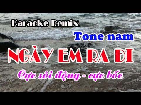 Karaoke nhạc sống NGÀY EM RA ĐI REMIX – TONE NAM [ Cực sôi động ]