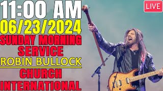 [LIVE] ROBIN BULLOCK TALK LIVE (CHURCH INTERNATIONAL) | SUNDAY MORNING SERVICE 11:00 AM | 06/23/2024