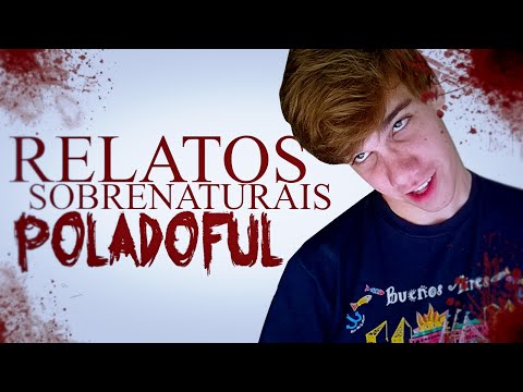 RELATOS SOBRENATURAIS DE YOUTUBERS: POLADOFUL