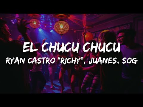 Ryan Castro “Richy”, Juanes, SOG - EL CHUCU CHUCU (Letra)