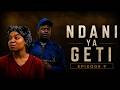 NDANI YA GETI EPISODE 9
