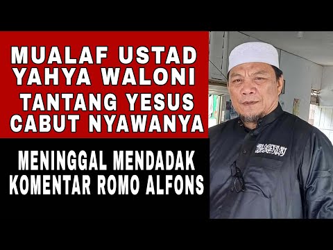 MUALAF USTAD YAHYA WALONI TANTANG YESUS CABUT NYAWANYA MENINGGAL MENDADAK - KOMENTAR ROMO ALFONS