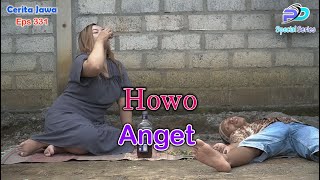 HOWO ANGET || Eps 331 || Cerita Jawa