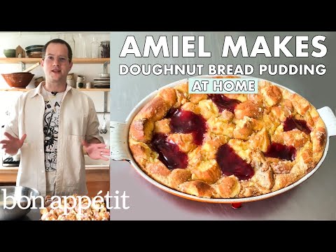 Amiel Makes Doughnut Bread Pudding | From the Home Kitchen | Bon Appétit