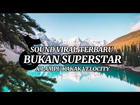 DJ BUKAN SUPERSTAR X LAMPU KAKA VELOCITY VIRAL FYP TIKTOK TERBARU 2025