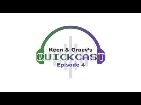 Keen and Graev's QuickCast Episode 4: Please Play With Me!