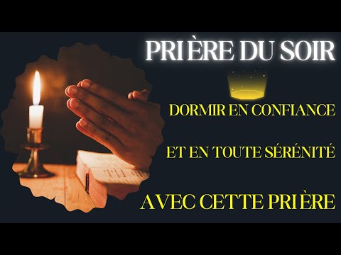 Confiance Et Sérénité Prière Puissante Pour Une Nuit Sans Craintes / Prière du Soire