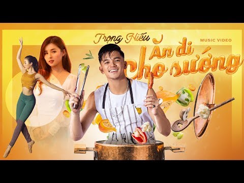 ĂN ĐI CHO SƯỚNG - TRỌNG HIẾU | OFFICIAL MUSIC VIDEO