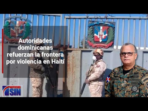 Autoridades dominicanas refuerzan la frontera