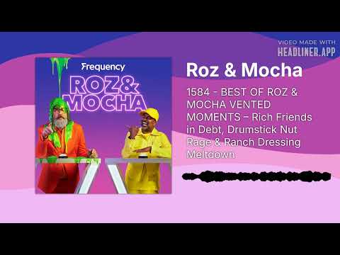 1584 - BEST OF ROZ & MOCHA VENTED MOMENTS – Rich Friends in Debt, Drumstick Nut Rage & Ranch...