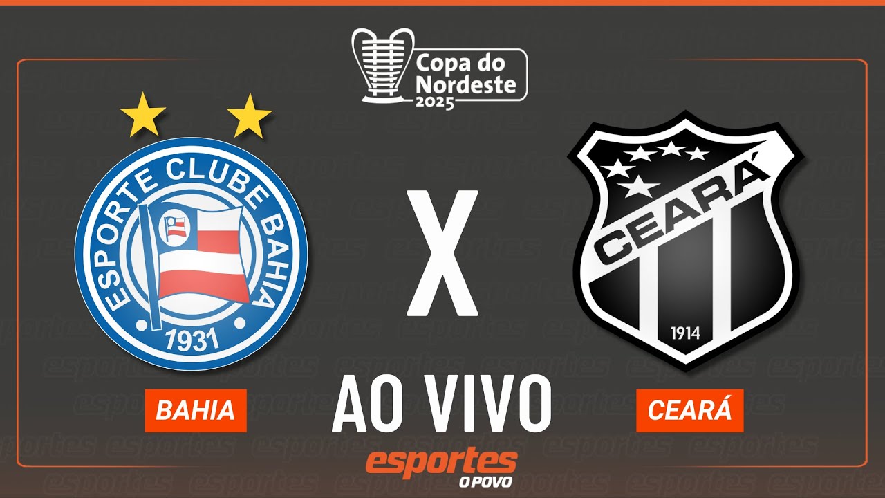 Bahia x Ceará – AO VIVO | Copa do Nordeste – Semifinal