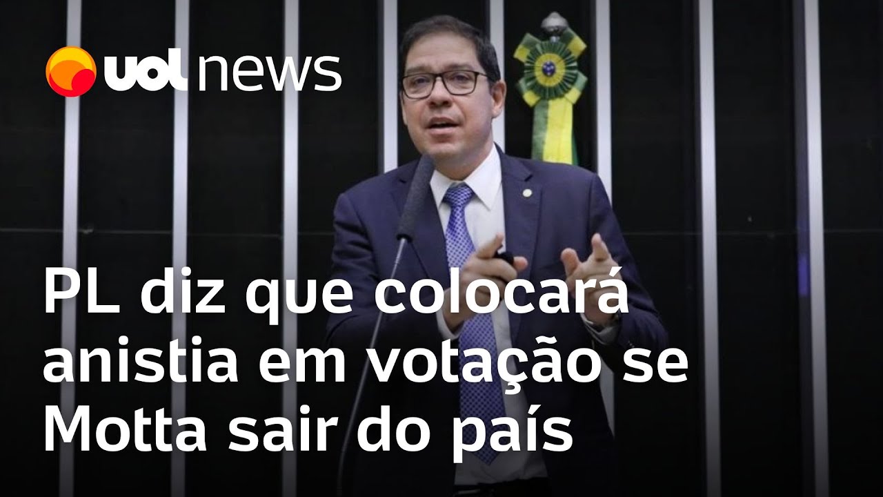 PL ameaça e diz que colocará anistia em votação se Motta sair do país